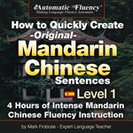 Automatic Fluency® How to Quickly Create Original Mandarin Chinese Sentences – Level 1