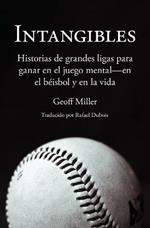 Intangibles: Historias de grandes ligas para ganar en el juego mental - en el beisbol y en la vida