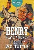 Henry Plays a Hunch: The Complete Tales of Sheriff Henry, Volume 5