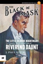 The Little Blonde Nightmare: The Complete Black Mask Cases of Reverend Daunt, Volume 1