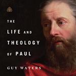 The Life and Theology of Paul