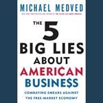 The 5 Big Lies About American Business