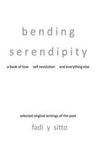 Bending Serendipity: A Book of Love, Self Revolution and Everything Else