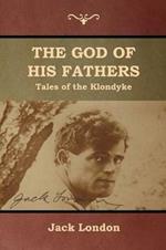 The God of His Fathers: Tales of the Klondyke