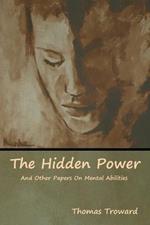 The Hidden Power And Other Papers On Mental Abilities