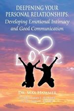 Deepening Your Personal Relationships: Developing Emotional Intimacy and Good Communication