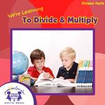 We're Learning To Divide & Multiply