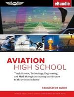 Aviation High School Facilitator Guide: Teach Science, Technology, Engineering and Math Through an Exciting Introduction to the Aviation Industry - Ebundle