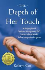 The Depth of Her Touch: A Biography of Svetlana Masgutova, PhD, Creator of the MNRI(R) Reflex Integration Program