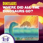 Where Did All The Dinosaurs Go?