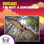 I’m Not A Dinosaur