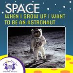 When I Grow Up I Want To Be An Astronaut