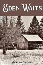 Eden Waits: A novel based on the true story of Michigan's Utopian community, Hiawatha Colony