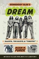 Somebody Else's Dream: Dakota, the Buoys, & Timothy