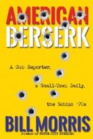 American Berserk: A Cub Reporter, a Small-Town Daily, the Schizo '70s