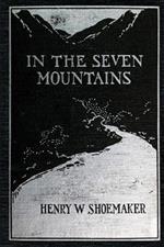 In the Seven Mountains: Legends collected in Central Pennsylvania