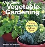 Container Vegetable Gardening: Growing Crops in Pots in Every Space