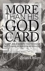 More Than His God Card: What Jesus Wants You to Know about Him as Revealed in His Miracles