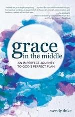 Grace In the Middle: An Imperfect Journey to God's Perfect Plan