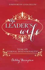 The Leader's Wife: Living with Eternal Intentionality(R)