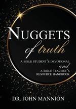 Nuggets of Truth: A Bible Student's Devotional and A Bible Teacher's Resource Handbook