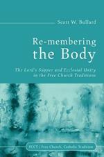Re-Membering the Body: The Lord's Supper and Ecclesial Unity in the Free Church Traditions