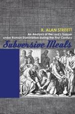 Subversive Meals: An Analysis of the Lord's Supper Under Roman Domination During the First Century