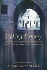 Making Memory: Jewish and Christian Explorations in Monument, Narrative, and Liturgy