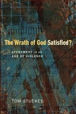 The Wrath of God Satisfied?: Atonement in an Age of Violence