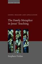 The Family Metaphor in Jesus' Teaching: Gospel Imagery and Application