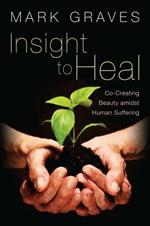 Insight to Heal: Co-Creating Beauty Amidst Human Suffering