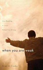 When You Are Weak: How Boasting in Jesus Makes You Strong