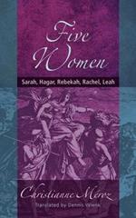 Five Women: Sarah, Hagar, Rebekah, Rachel, Leah