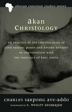 Akan Christology: An Analysis of the Christologies of John Samuel Pobee and Kwame Bediako in Conversation with the Theology of Karl Bart