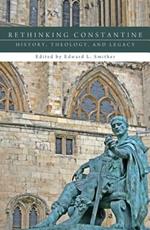 Rethinking Constantine: History, Theology, and Legacy