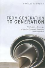 From Generation to Generation: The Adaptive Challenge of Mainline Protestant Education in Forming Faith