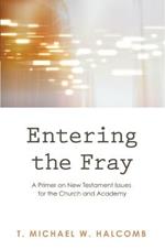 Entering the Fray: A Primer on New Testament Issues for the Church and Academy