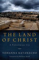 The Land of Christ: A Palestinian Cry