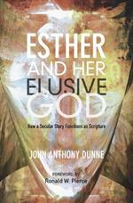 Esther and Her Elusive God: How a Secular Story Functions as Scripture