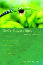 God's Fingerprints, Second Edition: Evidence for the Christian God Is All Around All of Us All of the Time