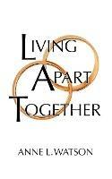 Living Apart Together: A Unique Path to Marital Happiness, or The Joy of Sharing Lives Without Sharing an Address