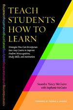 Teach Students How to Learn: Strategies You Can Incorporate Into Any Course to Improve Student Metacognition, Study Skills, and Motivation