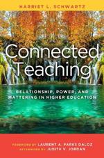 Connected Teaching: Relationship, Power, and Mattering in Higher Education