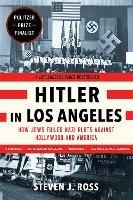 Hitler in Los Angeles: How Jews Foiled Nazi Plots Against Hollywood and America