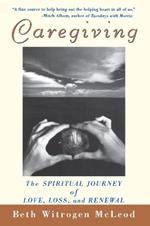 Caregiving: The Spiritual Journey of Love, Loss, and Renewal