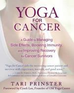 Yoga for Cancer: A Guide to Managing Side Effects, Boosting Immunity, and Improving Recovery for Cancer Survivors