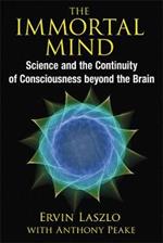 The Immortal Mind: Science and the Continuity of Consciousness beyond the Brain