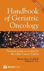 Handbook of Geriatric Oncology: Practical Guide to Caring for the Older Cancer Patient