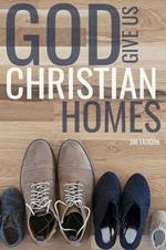 God Give Us Christian Homes