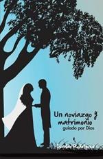 Un Noviazgo y Matrimonio: Guiado Por Dios